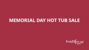 Memorial Day Sale on Bullfrog Spas – Portland Maine